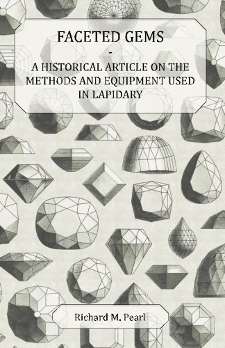 Faceted Gems - A Historical Article on the Methods and Equipment Used in Lapidary, by Richard M. Pearl