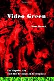 Video Green: Los Angeles Art and the Triumph of Nothingness (Semiotext(e) / Active Agents)