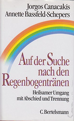 Download Auf der Suche nach den Regenbogentränen: Heilsamer Umgang mit Abschied und Trennung Download Auf der Suche nach den Regenbogentränen: Heilsamer Umgang mit Abschied und Trennung