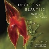  : Christian Ziegler,Michael Pollan, Natalie AngierDeceptive Beauties: The World of Wild Orchids [Hardcover]2011