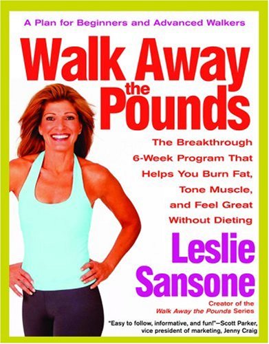 Walk Away the Pounds: The Breakthrough 6-Week Program That Helps You Burn Fat, Tone Muscle, and Feel Great without Dieting