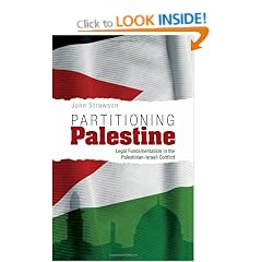 Partitioning Palestine: Legal Fundamentalism in the Palestinian-Israeli Conflict