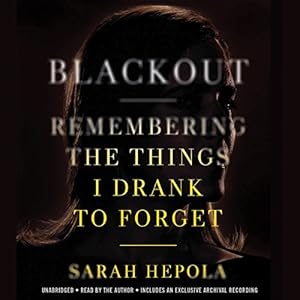 Blackout: Remembering the Things I Drank to Forget
