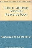 A Guide to veterinary pesticides : a key for veterinary workers to pesticides nomenclature in the literature and commerce, with notes on usage