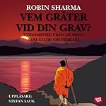 Vem gråter vid din grav? [Who Will Cry When You Die?]: Visdomsord från munken som sålde sin ferrari | Robin Sharma,Helena Hansson (translator)