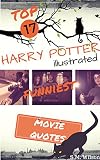 HARRY POTTER: QUOTES Top 17 Funniest Harry Potter Illustrated Movie Quotes (harry potter, harry potter series, harry potter and the sorcerer's stone, harry ... series kindle editions book 1-7, magic, w)