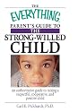 The Everything Parent's Guide to the Strong-Willed Child: A Guide to Raising a Respectful, Cooperative, and Positive Child (Everything (Parenting))