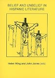 Belief and unbelief in Hispanic literature : papers from a conference at the University of Hull, 12 and 13 December 1994