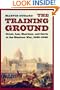 The Training Ground: Grant, Lee, Sherman, and Davis in the Mexican War, 1846-1848