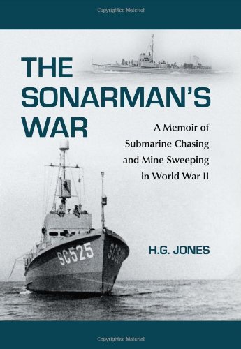 The Sonarman's War: A Memoir of Submarine Chasing and Mine Sweeping in World War II