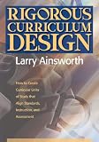 Rigorous Curriculum Design: How to Create Curricular Units of Study that Align Standards, Instruction, and Assessment