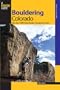 Bouldering Colorado: More than 1,000 Premier Boulders throughout the State (Bouldering Series)