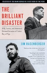 The Brilliant Disaster: JFK, Castro, and America's Doomed Invasion of Cuba's Bay of Pigs