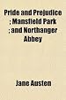 Pride and Prejudice ; Mansfield Park ; and Northanger Abbey