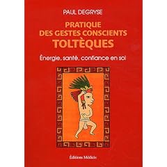 Pratique des gestes conscients tolt�ques : Energie, sant�, confiance en soi
