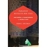 Paradise Beneath Her Feet: How Women Are Transforming the Middle East (Council on Foreign Relations Book)