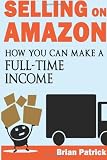 Selling on Amazon: How You Can Make A Full-Time Income Selling On Amazon