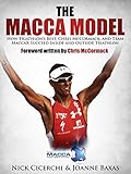 The Macca Model: How Triathlon's Best, Chris McCormack, and Team MaccaX Succeed Inside and Outside Triathlon