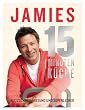 Jamies 15-Minuten-K�che: Blitzschnell, gesund und superlecker