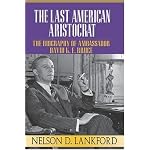 The Last American Aristocrat: The Biography of David K.E. Bruce, 1898-1977 (Last American Aristocrat) book cover
