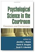 Psychological Science in the Courtroom: Consensus and Controversy