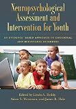 Neuropsychological assessment and intervention for youth : an evidence based approach to emotional and behavioral disorders
