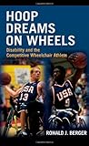 Hoop Dreams on Wheels: Disability and the Competitive Wheelchair Athlete