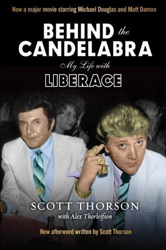 Behind the Candelabra: My Life With Liberace by Thorson, Scott, Thorleifson, Alex (2013) Perfect Paperback