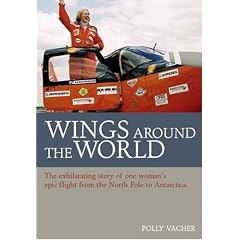Wings Around the World: The Exhilarating Story of One Woman's Epic Flight from the North Pole to Antarctica