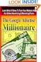 The Google Adsense Millionaire: Learn What It Takes To Turn Your Website Into An Online Advertising & Marketing Force
