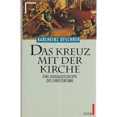 Das Kreuz mit der Kirche. Eine Sexualgeschichte des Christentums