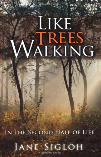 Like Trees Walking: In the Second Half of Life