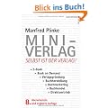 Mini-Verlag: Selbst ist der Verlag! E-Book, Book on Demand, Verlagsgr�ndung, Buchherstellung, Buchmarketing, Buchhandel, Direktvertrieb