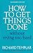 How to Get Things Done Without Trying Too Hard