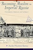 Becoming Muslim in Imperial Russia: Conversion, Apostasy, and Literacy