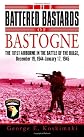The Battered Bastards of Bastogne: The 101st Airborne and the Battle of the Bulge, December 19,1944-January 17,1945