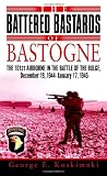 The Battered Bastards of Bastogne: The 101st Airborne and the Battle of the Bulge, December 19,1944-January 17,1945