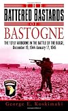 The Battered Bastards of Bastogne: The 101st Airborne and the Battle of the Bulge, December 19,1944-January 17,1945