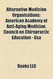 Alternative Medicine Organisations: American Academy of Anti-Aging Medicine, Council on Chiropractic Education - USA-