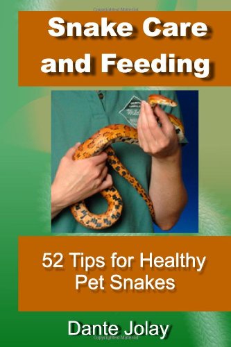 snake care and feeding 52 tips for anyone to have healthy and happy pet snakes including proper snake feeding
