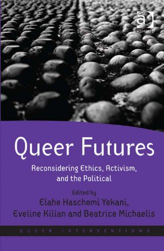 Queer Futures: Reconsidering Ethics, Activism, and the Political (Queer Interventions), by Elahe Haschemi Yekani, Eveline Kilian, Beatrice