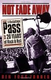 Not Fade Away: A Backstage Pass to 20 Years of Rock & Roll