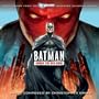 Batman: Under The Red Hood - Soundtrack to The Animated Original Movie