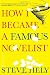 How I Became a Famous Novelist