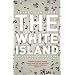 The White Island: The Extraordinary History of the Mediterranean's Capital of Hedonism