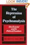Repression of Psychoanalysis: Otto Fenichel and the Political Freudians