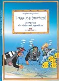 Lass uns tauchen!: Tauchpraxis f&uuml;r Kinder und Jugendliche - Stephanie Naglschmid