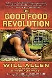 The Good Food Revolution: Growing Healthy Food, People, and Communities