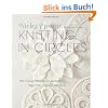 Knitting in Circles: 100 Circular Patterns for Sweaters, Bags, Hats, Afghans, and More
