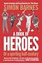 A Book of Heroes: or a Sporting Half-century